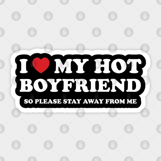 i love my hot boyfriend so stay  away from me Sticker by savage land 